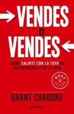 Könyv Vendes O Vendes: Cómo Salirte Con La Tuya En Los Negocios Y En La Vida / Sell or Be Sold = Sell or Be Sold Grant Cardone