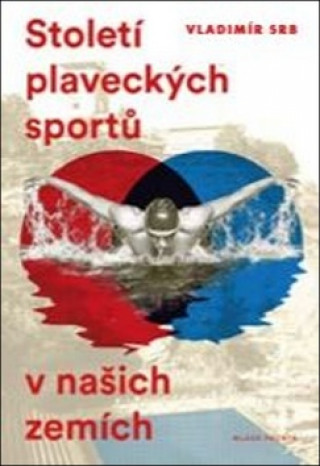 Kniha Století plaveckých sportů v našich zemích Vladimír Srb