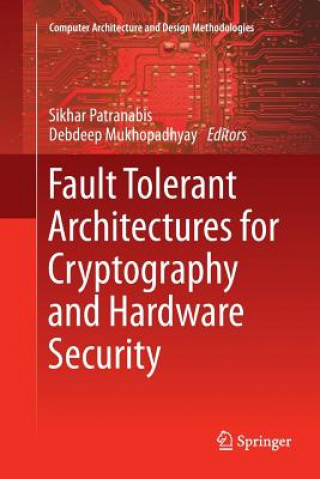 Kniha Fault Tolerant Architectures for Cryptography and Hardware Security Sikhar Patranabis