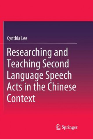 Boek Researching and Teaching Second Language Speech Acts in the Chinese Context Cynthia Lee