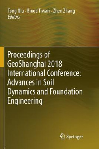 Kniha Proceedings of GeoShanghai 2018 International Conference: Advances in Soil Dynamics and Foundation Engineering Tong Qiu