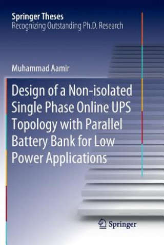 Book Design of a Non-isolated Single Phase Online UPS Topology with Parallel Battery Bank for Low Power Applications Muhammad Aamir