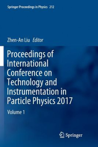 Kniha Proceedings of International Conference on Technology and Instrumentation in Particle Physics 2017 Zhen-An Liu