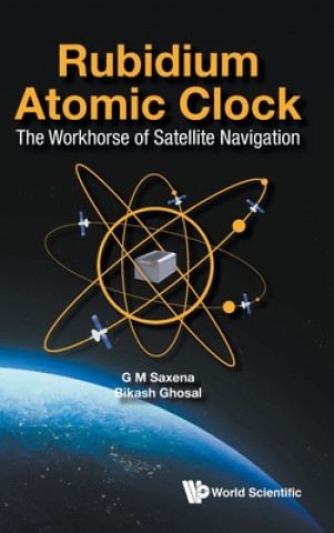 Könyv Rubidium Atomic Clock: The Workhorse Of Satellite Navigation Bikash Ghosal