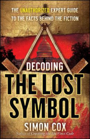 Kniha Decoding the Lost Symbol: The Unauthorized Expert Guide to the Facts Behind the Fiction Simon Cox