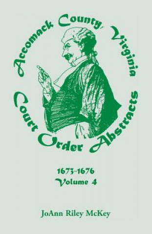 Kniha Accomack County, Virginia Court Order Abstracts, Volume 4 Joann Riley McKey