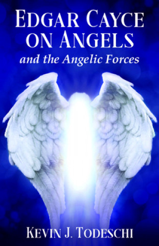 Kniha Edgar Cayce on Angels and the Angelic Forces Kevin J. Todeschi