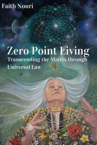 Kniha Zero Point Living: Transcending the Matrix through Universal Law Faith Nouri