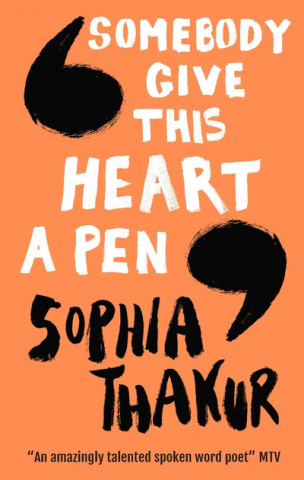 Könyv Somebody Give This Heart a Pen Sophia Thakur