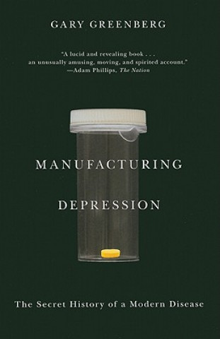 Kniha Manufacturing Depression: The Secret History of a Modern Disease Gary Greenberg