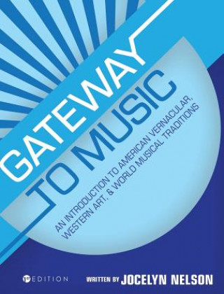 Kniha Gateway to Music: An Introduction to American Vernacular, Western Art, and World Musical Traditions Jocelyn Nelson