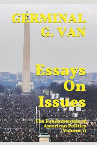 Kniha Essays on Issues: The Fundamentals of American Politics (Volume 1) Germinal G Van