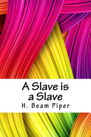 Kniha A Slave Is a Slave Henry Beam Piper