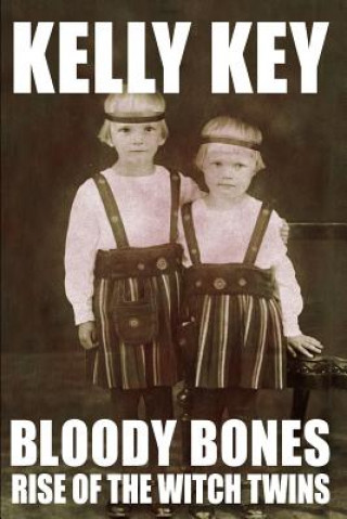 Knjiga Bloody Bones Rise of the Witch Twins Kelly Key