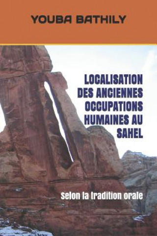 Kniha Localisation Des Anciennes Occupations Humaines Au Sahel: Selon la tradition orale Youba Bathily