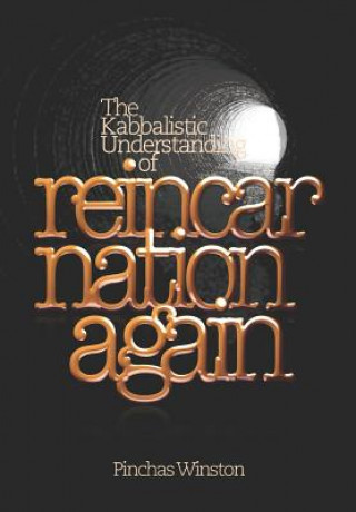 Kniha Reincarnation Again: The Kabbalistic Understanding of Reincarnation Pinchas Winston