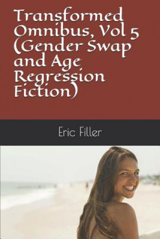 Libro Transformed Omnibus, Vol 5 (Gender Swap and Age Regression Fiction) Eric Filler