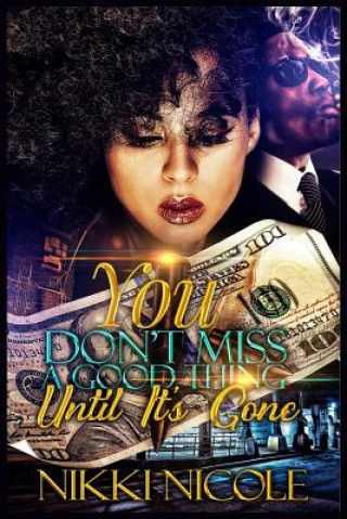 Book You Don't Miss A Good Thing, Until It's Gone: Standalone Nikki Nicole
