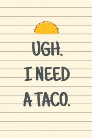 Könyv Ugh. I Need a Taco. Lennea Truesdell