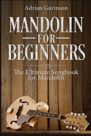 Carte Mandolin For Beginners: The Ultimate Songbook for Mandolin Adrian Gavinson