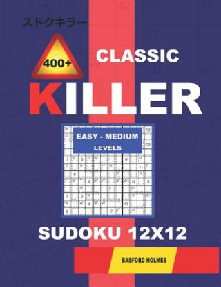 Kniha &#1057;lassic 400 + Killer Easy - Medium levels sudoku 12 x 12: Holmes presents a logical puzzle book with proven Sudoku. Easy-medium level Sudoku boo Basford Holmes