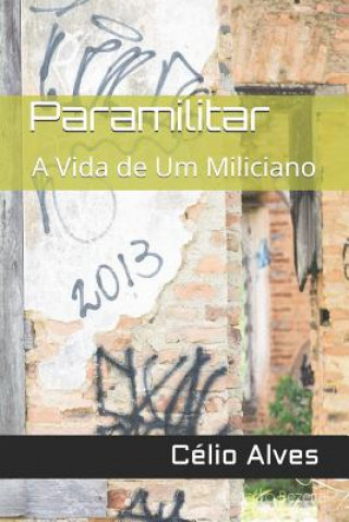 Könyv Paramilitar: A Vida de Um Miliciano Celio Alves
