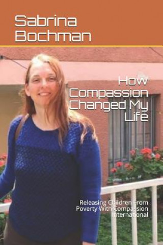 Könyv How Compassion Changed My Life Sabrina K. Bochman