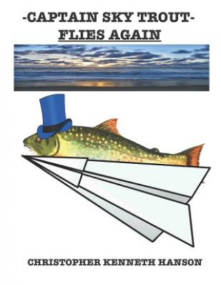 Kniha Captain Sky Trout: Flies Again Christopher Kenneth Hanson