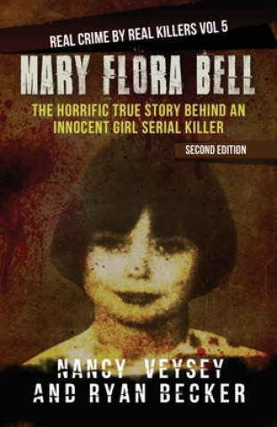 Carte Mary Flora Bell: The Horrific True Story Behind an Innocent Girl Serial Killer Ryan Becker