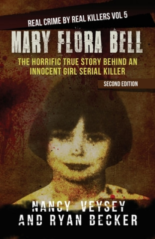 Βιβλίο Mary Flora Bell: The Horrific True Story Behind an Innocent Girl Serial Killer Ryan Becker