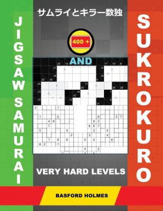 Könyv 400 Jigsaw Samurai and Sukrokuro. Very Hard Levels: Gattai-5 Sudoku and Sukrokuro 11x11+12x12 Puzzles. Holmes Presents a Collection of Original Classi Basford Holmes