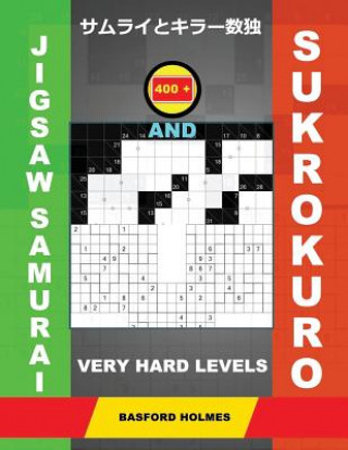 Książka 400 Jigsaw Samurai and Sukrokuro. Very Hard Levels: Gattai-5 Sudoku and Sukrokuro 11x11+12x12 Puzzles. Holmes Presents a Collection of Original Classi Basford Holmes