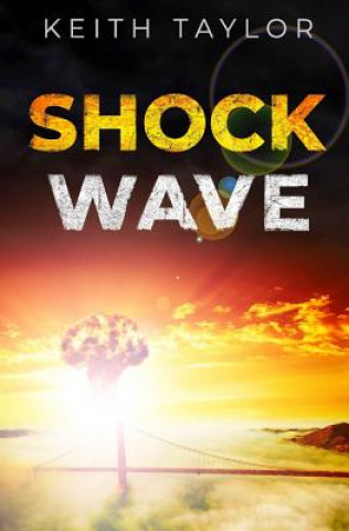 Kniha Shock Wave: A Post Apocalyptic Survival Thriller Keith Taylor