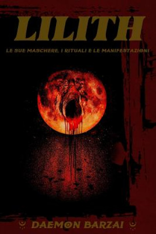 Könyv Lilith: Le Sue Maschere, I Rituali E Le Manifestazioni Daemon Barzai