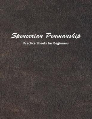 Carte Spencerian Penmanship Practice Sheets for Beginners: Learn to Write an Elegant Script Style for Business or Personal Letter Writing Mjsb Workbooks