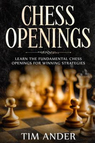 Książka Chess Openings: Learn the Fundamental Chess Openings for Winning Strategies Tim Ander