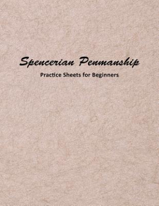 Kniha Spencerian Penmanship Practice Sheets for Beginners: Elegant Cursive Handwriting for Beginner and Advanced Mjsb Handwriting Workbooks