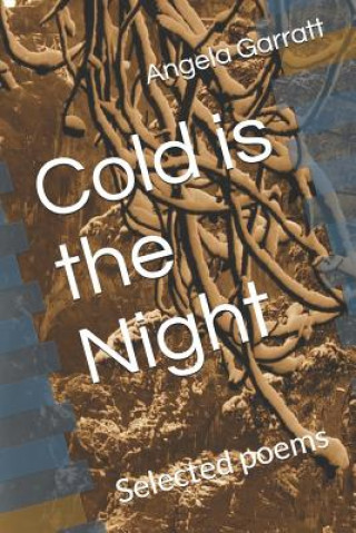 Книга Cold Is the Night: Selected Poems Angela Garratt