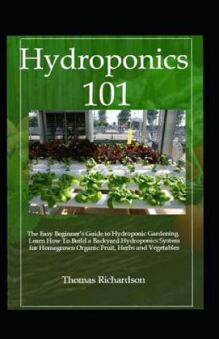 Carte Hydroponics 101: Learn How to Build a Backyard Hydroponics System. Thomas Richardson