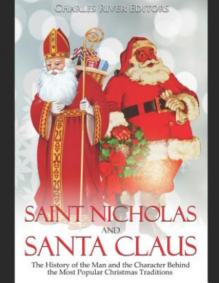 Książka Saint Nicholas and Santa Claus: The History of the Man and the Character Behind the Most Popular Christmas Traditions Charles River Editors