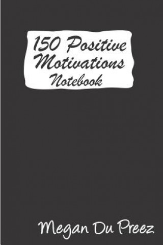 Kniha 150 Positive Motivations: 150 Positive Quote to Keep You on Track with Life Megan Du Preez