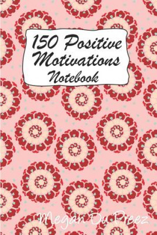 Kniha 150 Positive Motivations: 150 Positive Quote to Keep You on Track with Life Megan Du Preez