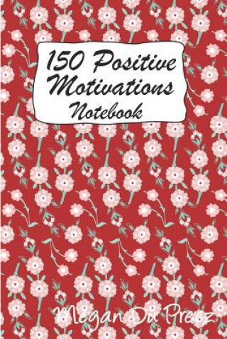 Kniha 150 Positive Motivations: 150 Positive Quote to Keep You on Track with Life Megan Du Preez