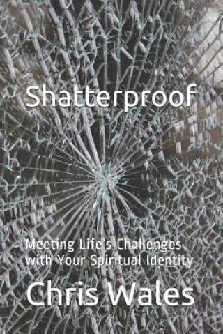 Książka Shatterproof: Meeting Life's Challenges with Your Spiritual Identity Chris Wales