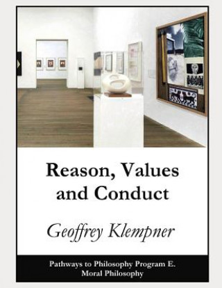 Book Reason, Values and Conduct: Pathways Program E. Moral Philosophy Geoffrey Klempner