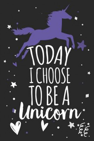 Carte Today I Choose to Be a Unicorn: Unicorn Notebook Gift Maddie Ann McKinley