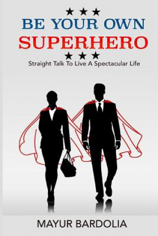 Carte Be Your Own Superhero: Straight Talk to Live a Spectacular Life Mayur Bardolia