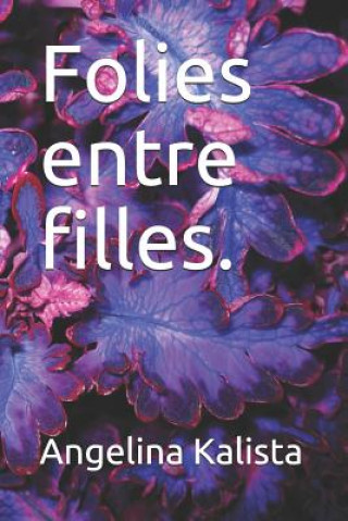 Livre Folies Entre Filles. Angelina Kalista