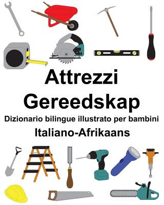 Könyv Italiano-Afrikaans Attrezzi/Gereedskap Dizionario Bilingue Illustrato Per Bambini Richard Carlson Jr