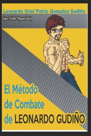 Book The Combat Method of Leonardo Gudi?o Leonardo Uriel Patric Gonzalez Gudino